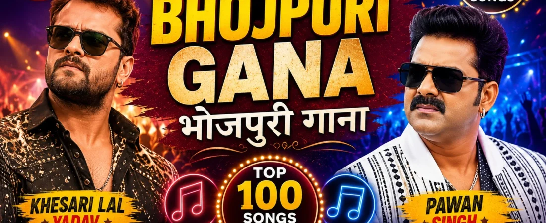 Bhojpuri Gana: भोजपुरी गाना Desi Beats, High Energy, and the Ultimate Top 100 Songs Collection